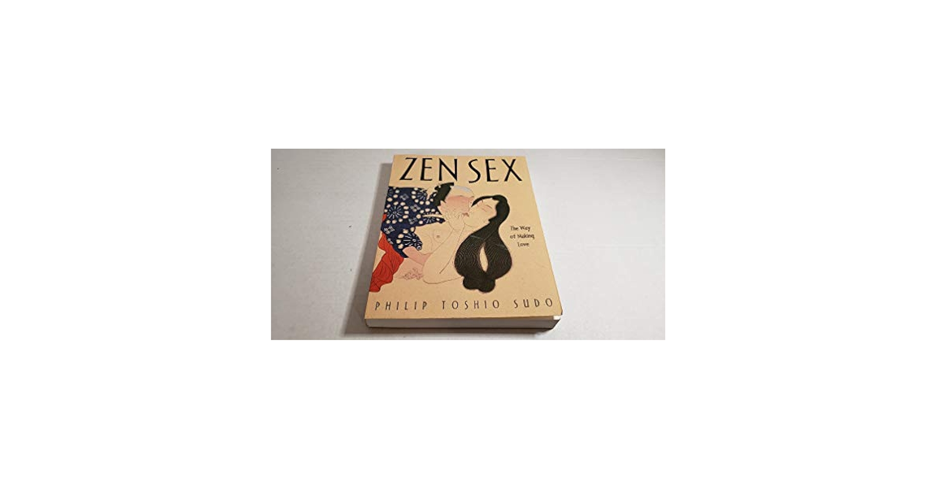 Zen Sex ~ the Way of Making Love: Philip Toshio Sudo